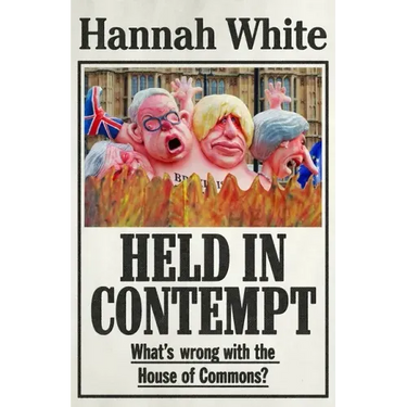 Held in Contempt: What's Wrong with the House of Commons?