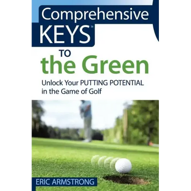 Comprehensive Keys to the Green: Unlock Your Putting Potential in the Game of Golf