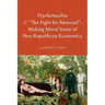 Psychomachia: The Fight for Mansoul: Making Moral Sense of Neo-Republican Economics