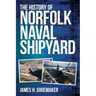 The History of Norfolk Naval Shipyard