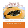 Manual of Tropical and Sub Tropical Fruits: Excluding the Banana, Coconut, Pineapple, Citrus Fruits and the Fig