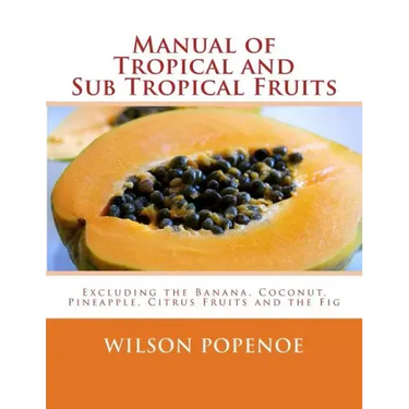 Manual of Tropical and Sub Tropical Fruits: Excluding the Banana, Coconut, Pineapple, Citrus Fruits and the Fig