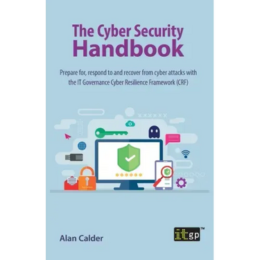 The Cyber Security Handbook: Prepare for, respond to and recover from cyber attacks with the IT Governance Cyber Resilience Framework (CRF)