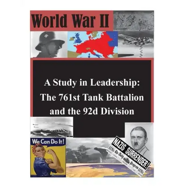 A Study in Leadership: The 761st Tank Battalion and the 92d Division