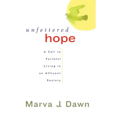 Unfettered Hope: A Call to Faithful Living in an Affluent Society