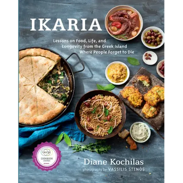 Ikaria: Lessons on Food, Life, and Longevity from the Greek Island Where People Forget to Die: A Mediterranean Diet Cookbook
