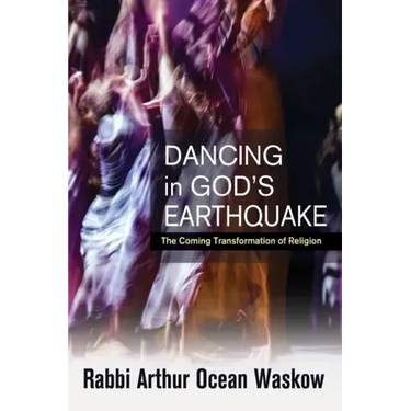 Dancing in God's Earthquake: The Coming Transformation of Religion