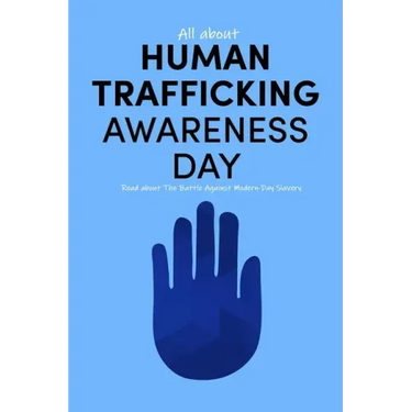 All about Human Trafficking Awareness Day: Read about The Battle Against Modern-Day Slavery: End Human Trafficking