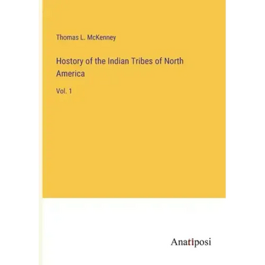 Hostory of the Indian Tribes of North America: Vol. 1