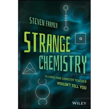 Strange Chemistry: The Stories Your Chemistry Teacher Wouldn't Tell You