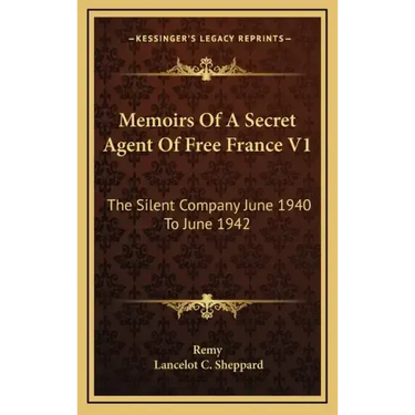 Memoirs of a Secret Agent of Free France V1: The Silent Company June 1940 to June 1942