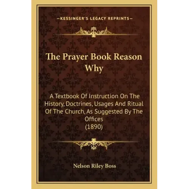 The Prayer Book Reason Why: A Textbook Of Instruction On The History, Doctrines, Usages And Ritual Of The Church, As Suggested By The Offices (189