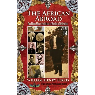 The African Abroad: The Black Man's Evolution in Western Civilization (Volume One)
