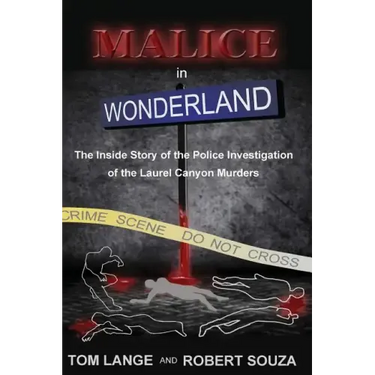 Malice In Wonderland: The Inside Story of the Police Investigation of The Laurel Canyon Murders