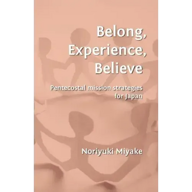 Belong, Experience, Believe: Pentecostal Mission Strategies for Japan