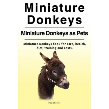 Miniature Donkeys. Miniature Donkeys as Pets. Miniature Donkeys book for care, health, diet, training and costs.