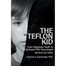 The Teflon Kid: From Wayward Youth To Eminent PhD Toxicologist - How The Hell Did It Happen?