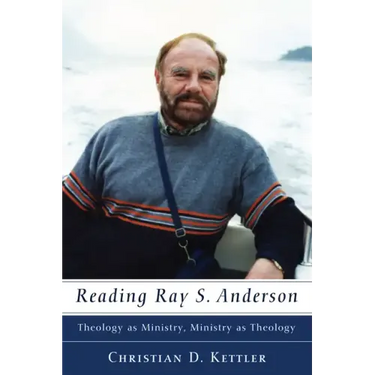 Reading Ray S. Anderson: Theology as Ministry, Ministry as Theology