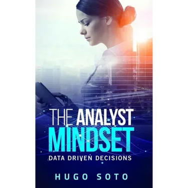 The Analyst Mindset: Data Driven Decisions