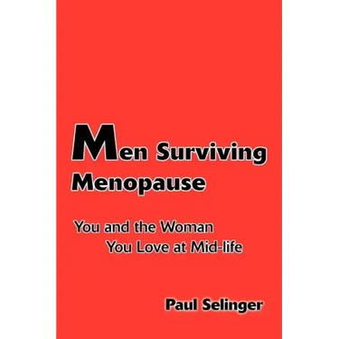 Men Surviving Menopause: You and the Woman You Love at Mid-Life