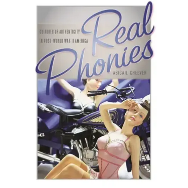 Real Phonies: Cultures of Authenticity in Post-World War II America