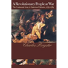 A Revolutionary People At War: The Continental Army and American Character, 1775-1783