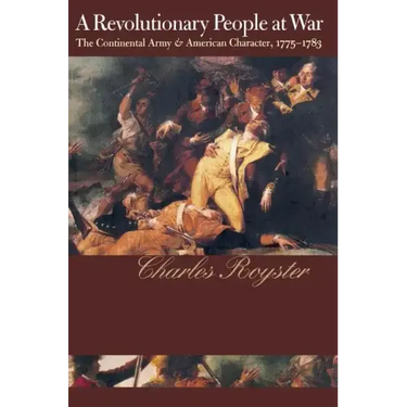 A Revolutionary People At War: The Continental Army and American Character, 1775-1783