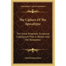 The Ciphers of the Apocalypse: The Great Prophetic Scriptural Cryptogram That Is Woven Into the Revelation