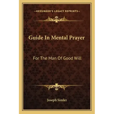 Guide in Mental Prayer: For the Man of Good Will