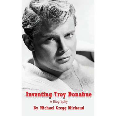 Inventing Troy Donahue - The Making of a Movie Star (hardback)