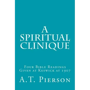 A Spiritual Clinique: Four Bible Readings Given at Keswick at 1907