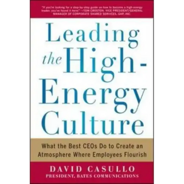 Leading the High Energy Culture: What the Best Ceos Do to Create an Atmosphere Where Employees Flourish