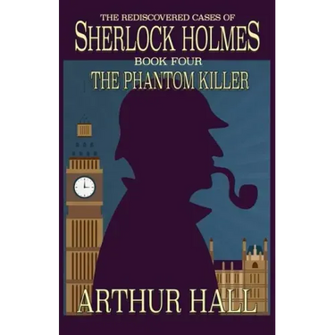 The Phantom Killer: The Rediscovered Cases Of Sherlock Holmes Book 4