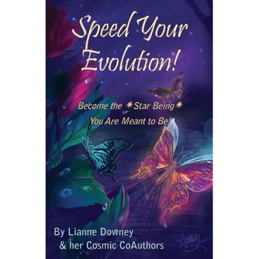 Speed Your Evolution: Become the Star Being You Are Meant to Be