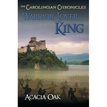 Warrior, Lover, King: Book 1: The Carolingian Chronicles