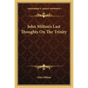 John Milton's Last Thoughts On The Trinity