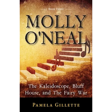 Molly O'Neal: The Kaleidoscope, Bluff House, and The Fairy War