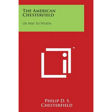 The American Chesterfield: Or Way to Weath