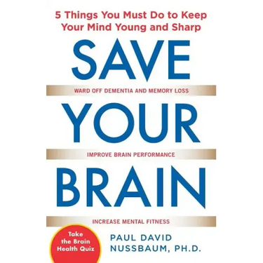 Save Your Brain: The 5 Things You Must Do to Keep Your Mind Young and Sharp