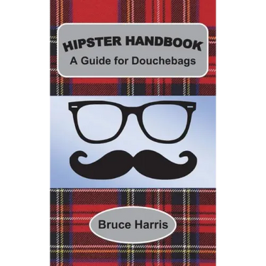 Hipster Handbook: A Guide for Douchebags: A Millenial Series