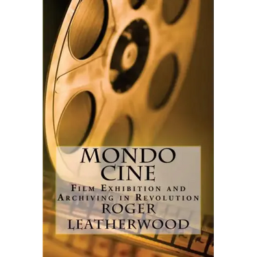 Mondo Cine: The World of Film Exhibition and Archiving in Revolution