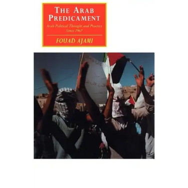 The Arab Predicament: Arab Political Thought and Practice Since 1967