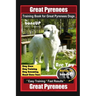 Great Pyrenees Training Book for Great Pyrenees Dogs By BoneUP DOG Training, Dog Care, Dog Training, Dog Grooming, Hand Cues Too! Are You Ready to Bon
