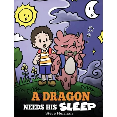 A Dragon Needs His Sleep: A Story About The Importance of A Good Night's Sleep