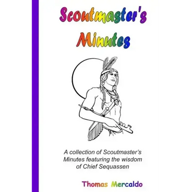 Scoutmaster's Minutes: A collection of Scoutmaster's Minutes featuring the wisdom of Chief Sequassen