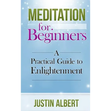 Meditation for Beginners: A Practical Guide to Enlightenment: Meditation Techniques