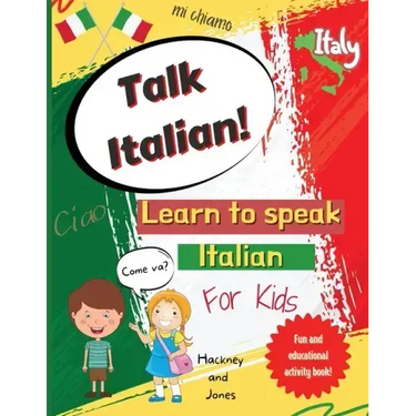 Talk Italian!: Learn To Speak Italian For Kids: A fun activity book for kids to learn Italian while discovering what Italy is famous
