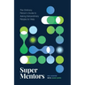 Super Mentors: The Ordinary Person's Guide to Asking Extraordinary People for Help