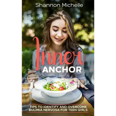 Inner Anchor: Tips to Identify and Overcome Bulimia Nervosa for Teen Girls