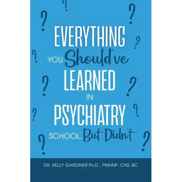 Everything You Should've Learned in Psychiatry School, But Didn't